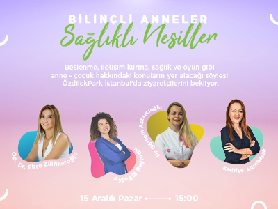 Bilinçli Anneler Sağlıklı Nesiller Söyleşisi ÖzdilekPark İstanbul’da